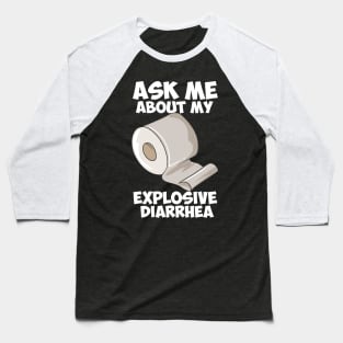 Ask Me About My Explosive Diarrhea Baseball T-Shirt